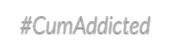 CumAddicted